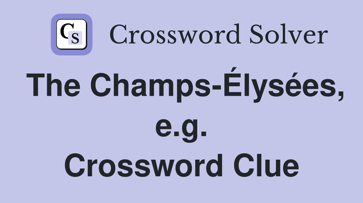 The Champs-Élysées, e.g. Crossword Clue