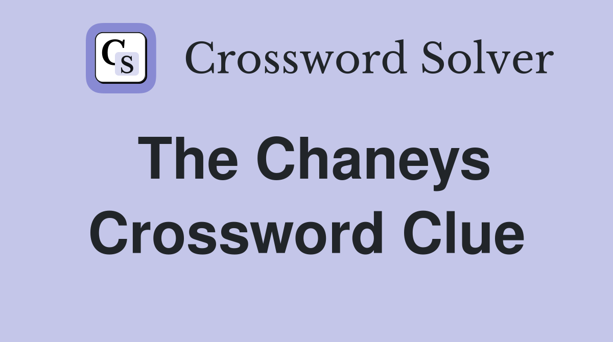 The Chaneys Crossword Clue