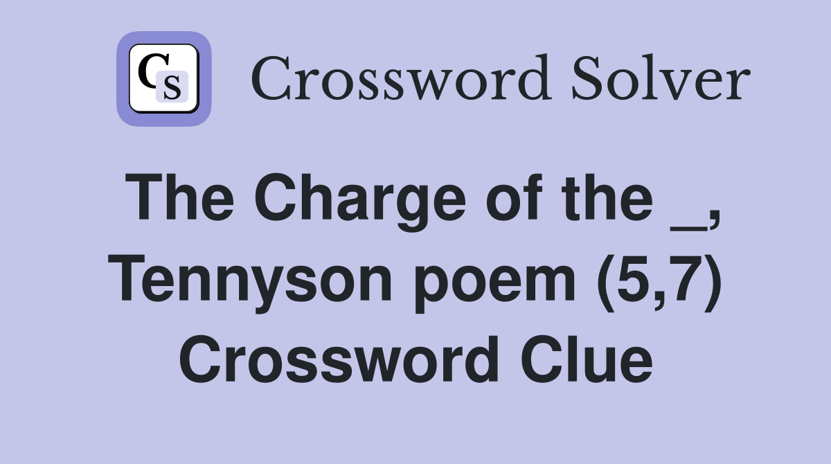 The Charge of the _, Tennyson poem (5,7) Crossword Clue