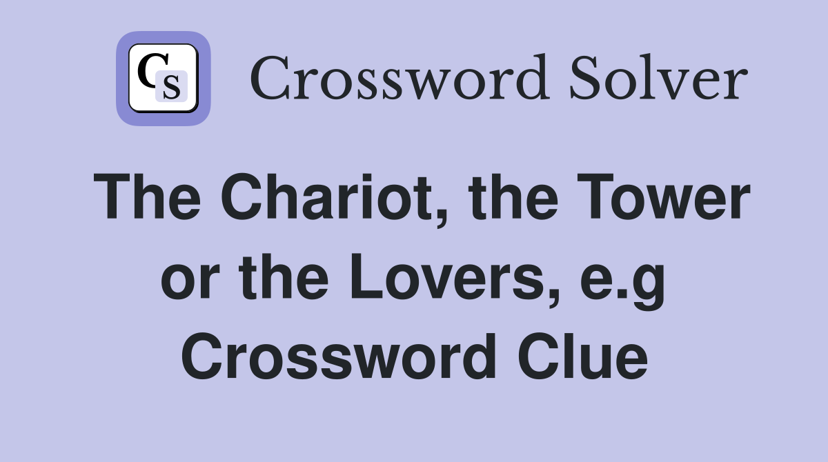 The Chariot, the Tower or the Lovers, e.g Crossword Clue