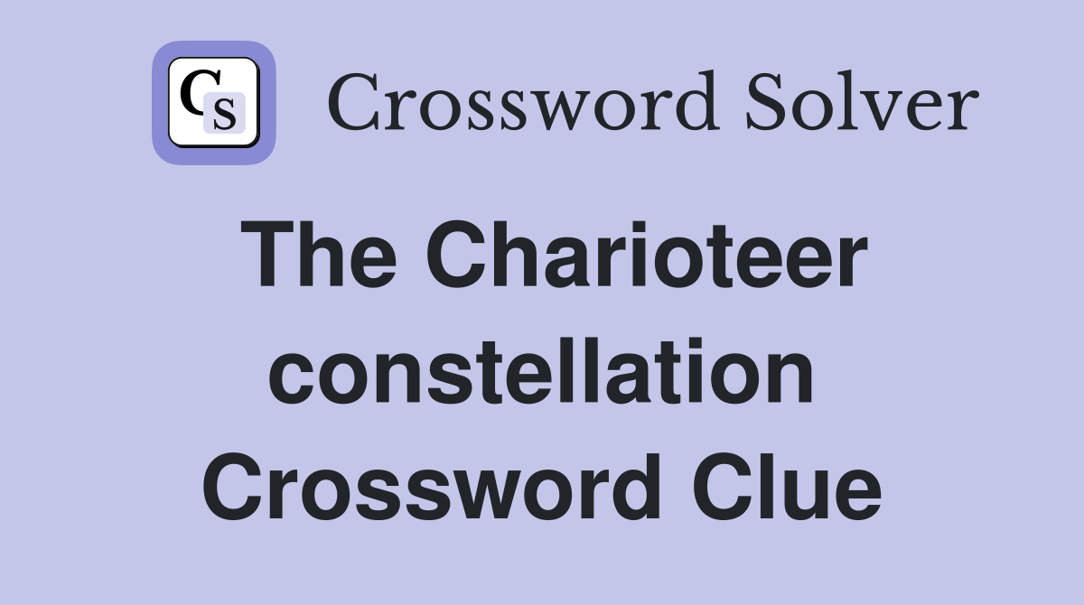 The Charioteer constellation Crossword Clue