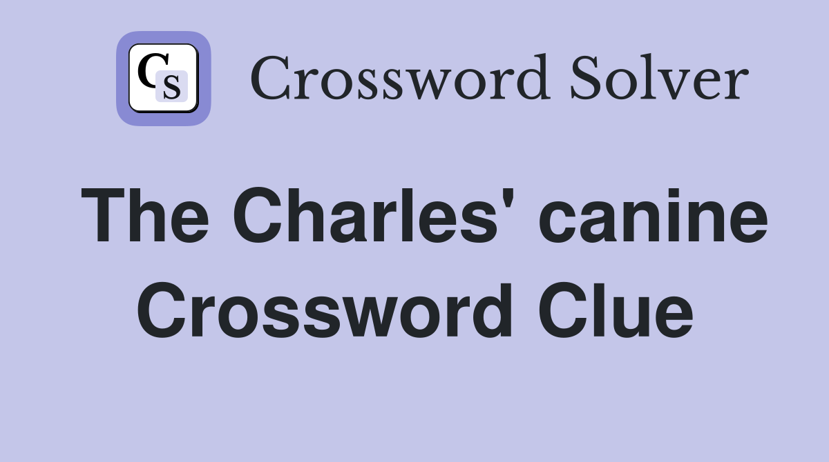 The Charles' canine Crossword Clue