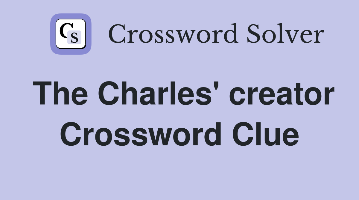 The Charles' creator Crossword Clue