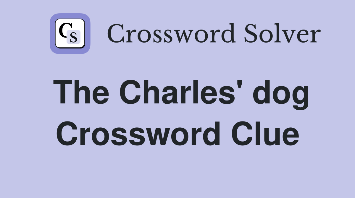 The Charles' dog Crossword Clue