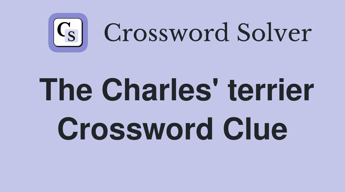 The Charles' terrier Crossword Clue