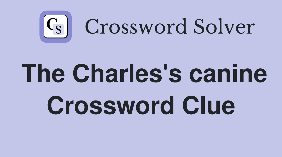 The Charles's canine Crossword Clue