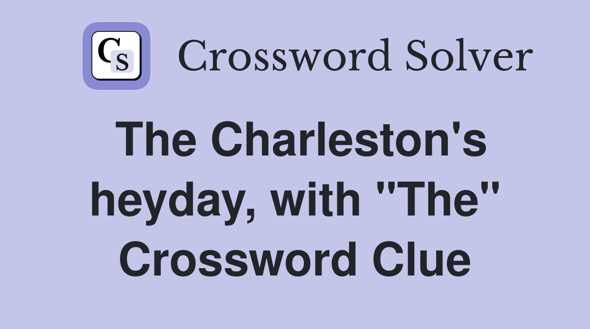 The Charleston's heyday, with "The" Crossword Clue