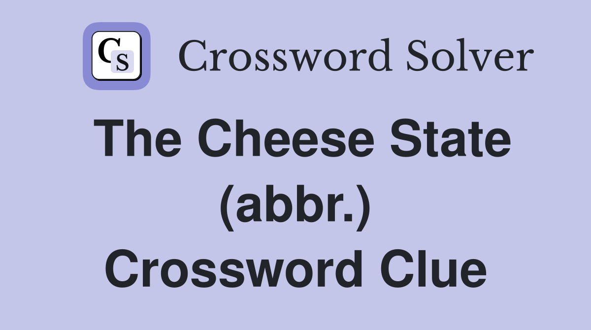 The Cheese State (abbr.) Crossword Clue