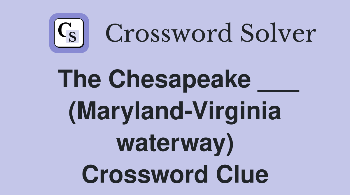 The Chesapeake ___ (Maryland-Virginia waterway) Crossword Clue