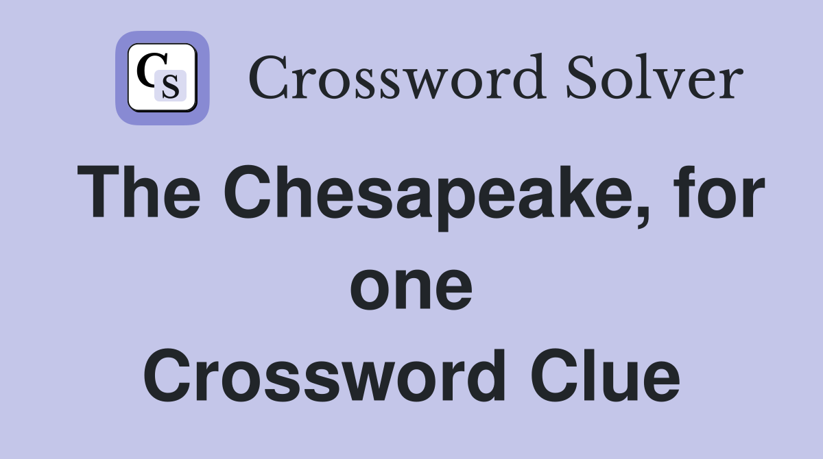 The Chesapeake, for one Crossword Clue