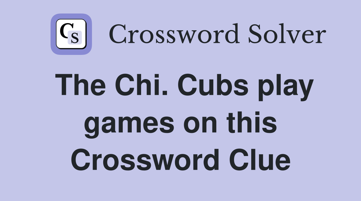 The Chi. Cubs play games on this Crossword Clue