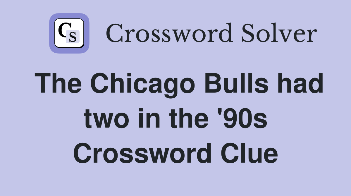The Chicago Bulls had two in the '90s Crossword Clue