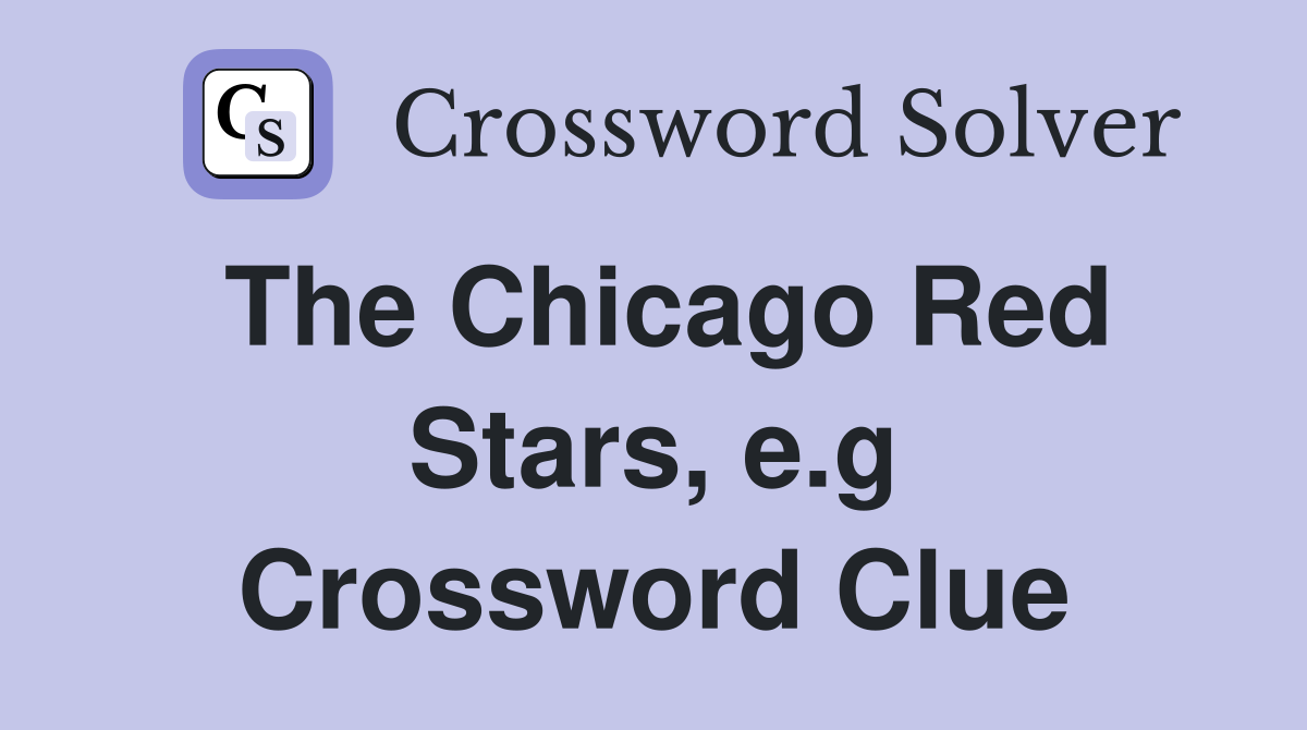 The Chicago Red Stars, e.g Crossword Clue