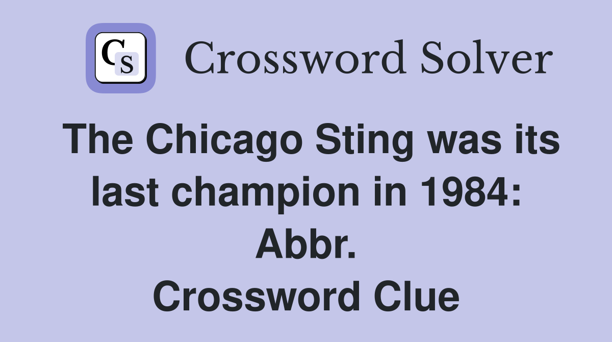 The Chicago Sting was its last champion in 1984: Abbr. Crossword Clue