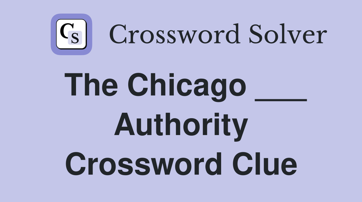 The Chicago ___ Authority Crossword Clue