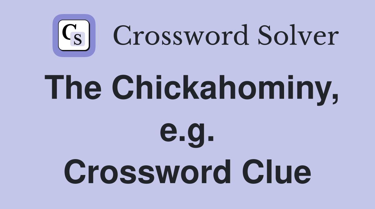 The Chickahominy, e.g. Crossword Clue