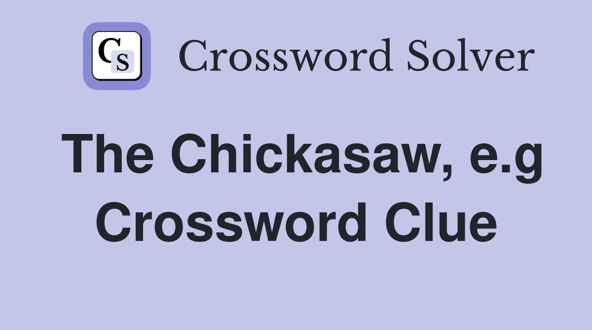 The Chickasaw, e.g Crossword Clue