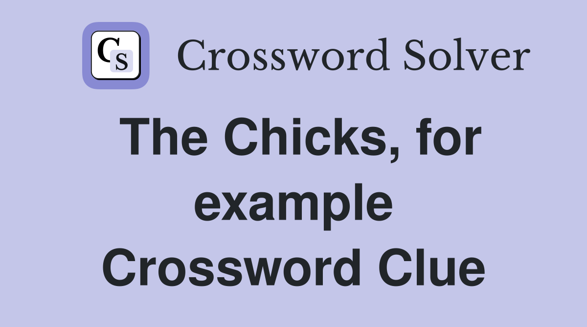 The Chicks, for example Crossword Clue