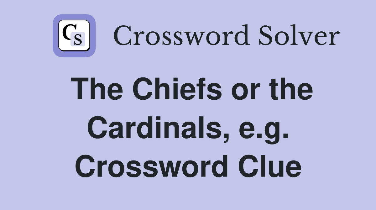 The Chiefs or the Cardinals, e.g. Crossword Clue