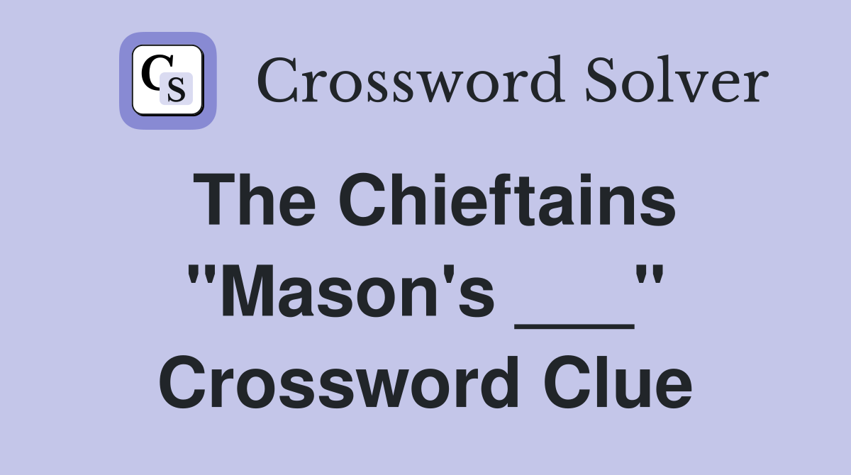 The Chieftains "Mason's ___" Crossword Clue