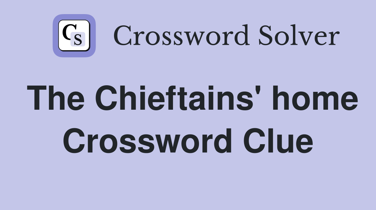 The Chieftains' home Crossword Clue