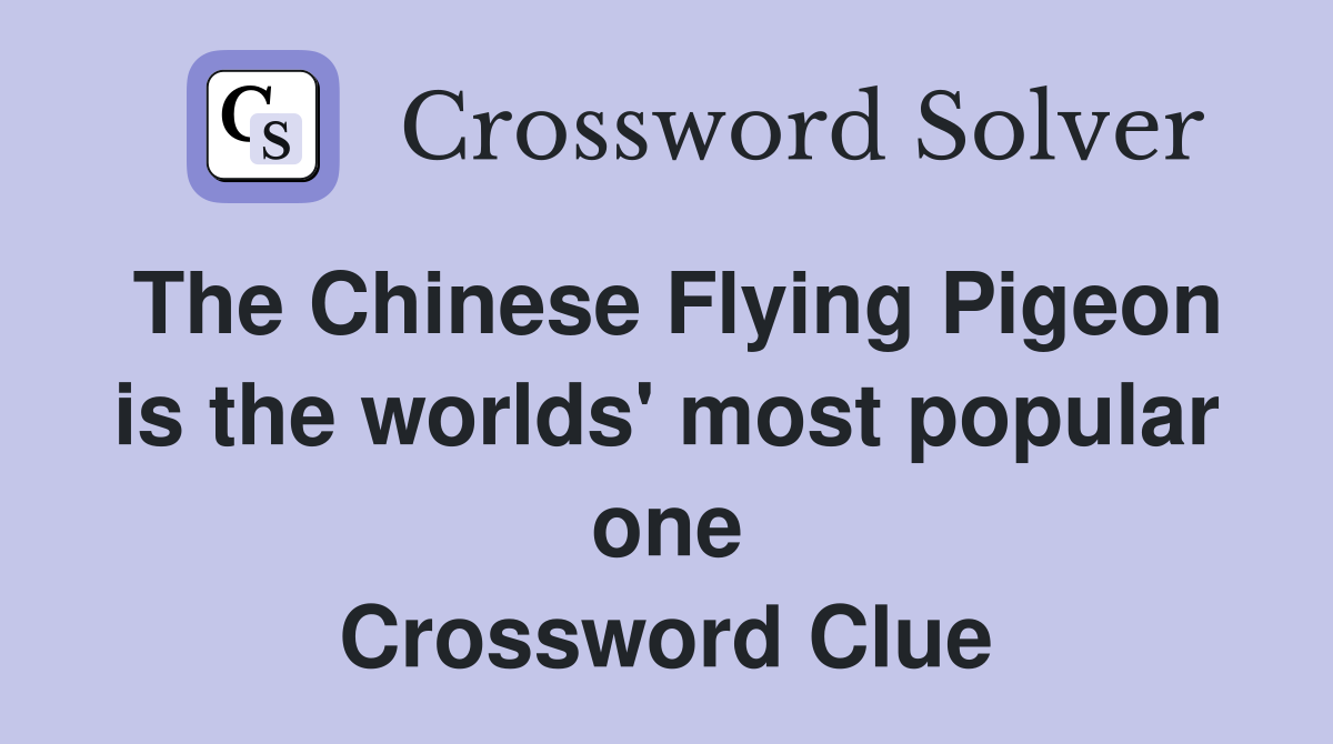The Chinese Flying Pigeon is the worlds' most popular one Crossword Clue