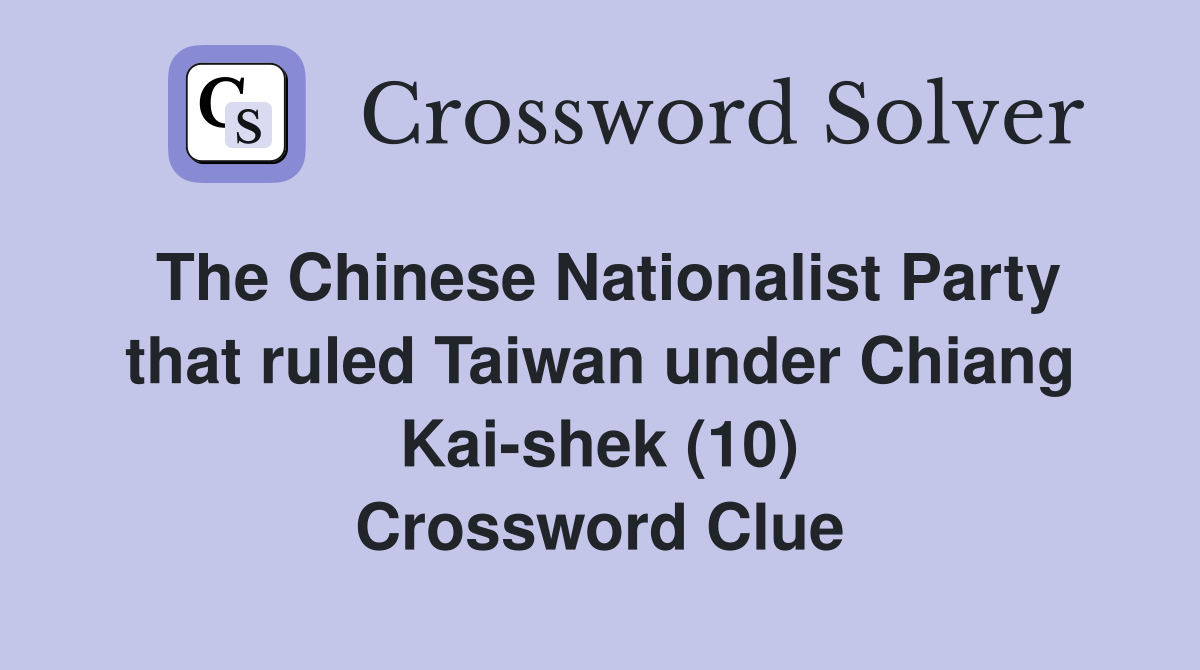 The Chinese Nationalist Party that ruled Taiwan under Chiang Kai-shek (10) Crossword Clue