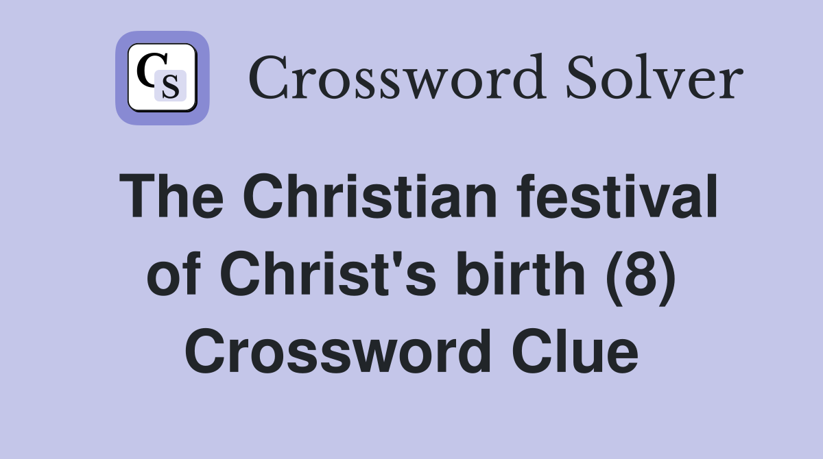The Christian festival of Christ's birth (8) Crossword Clue