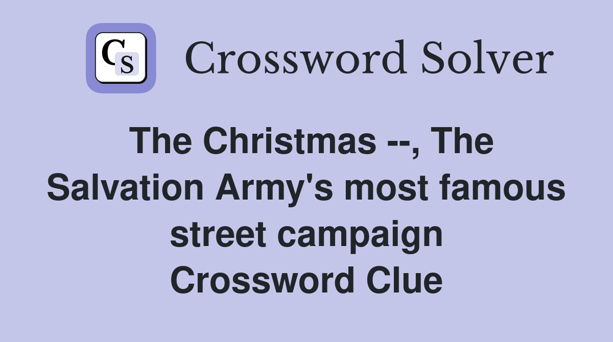 The Christmas --, The Salvation Army's most famous street campaign Crossword Clue