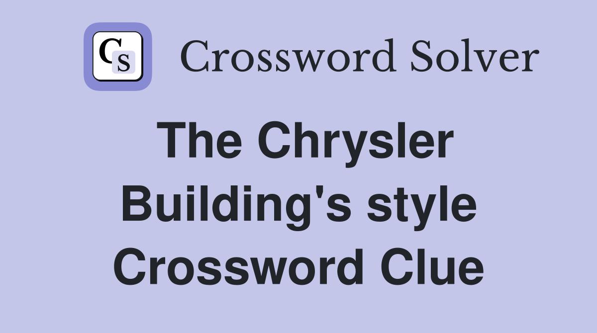 The Chrysler Building's style Crossword Clue