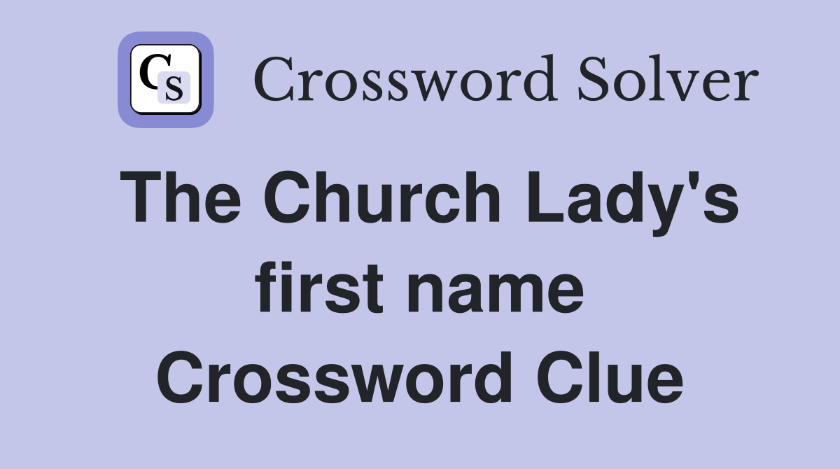 The Church Lady's first name Crossword Clue