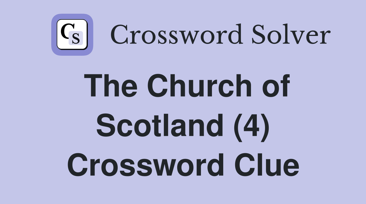 The Church of Scotland (4) Crossword Clue