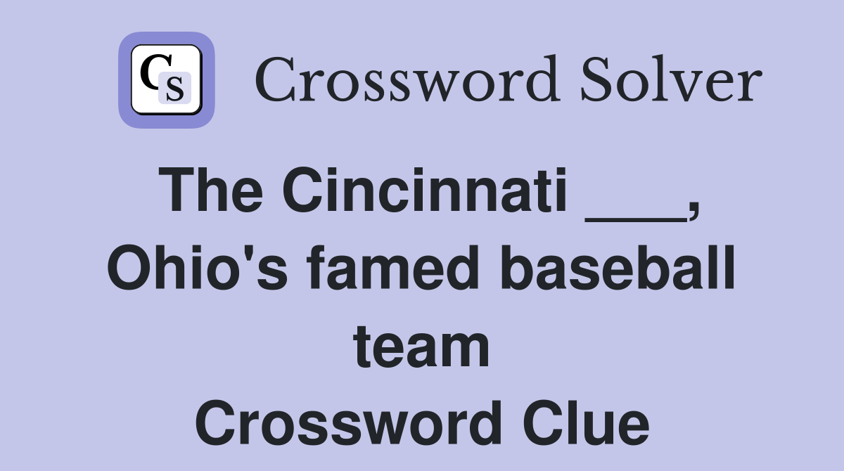 The Cincinnati ___, Ohio's famed baseball team Crossword Clue