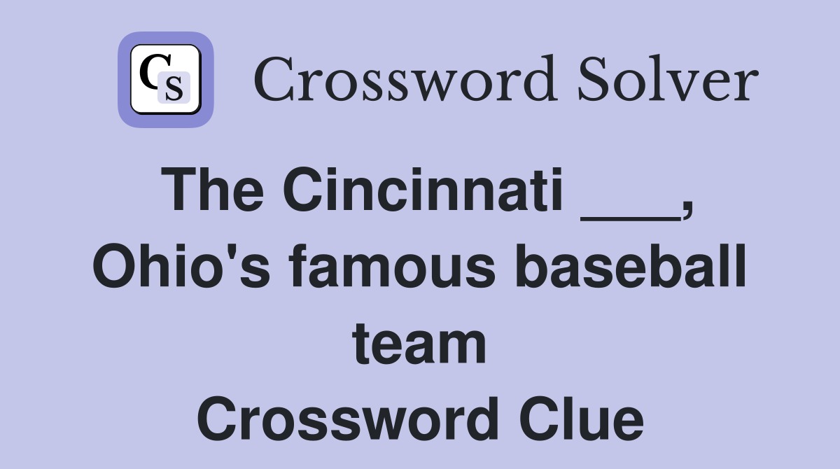 The Cincinnati ___, Ohio's famous baseball team Crossword Clue
