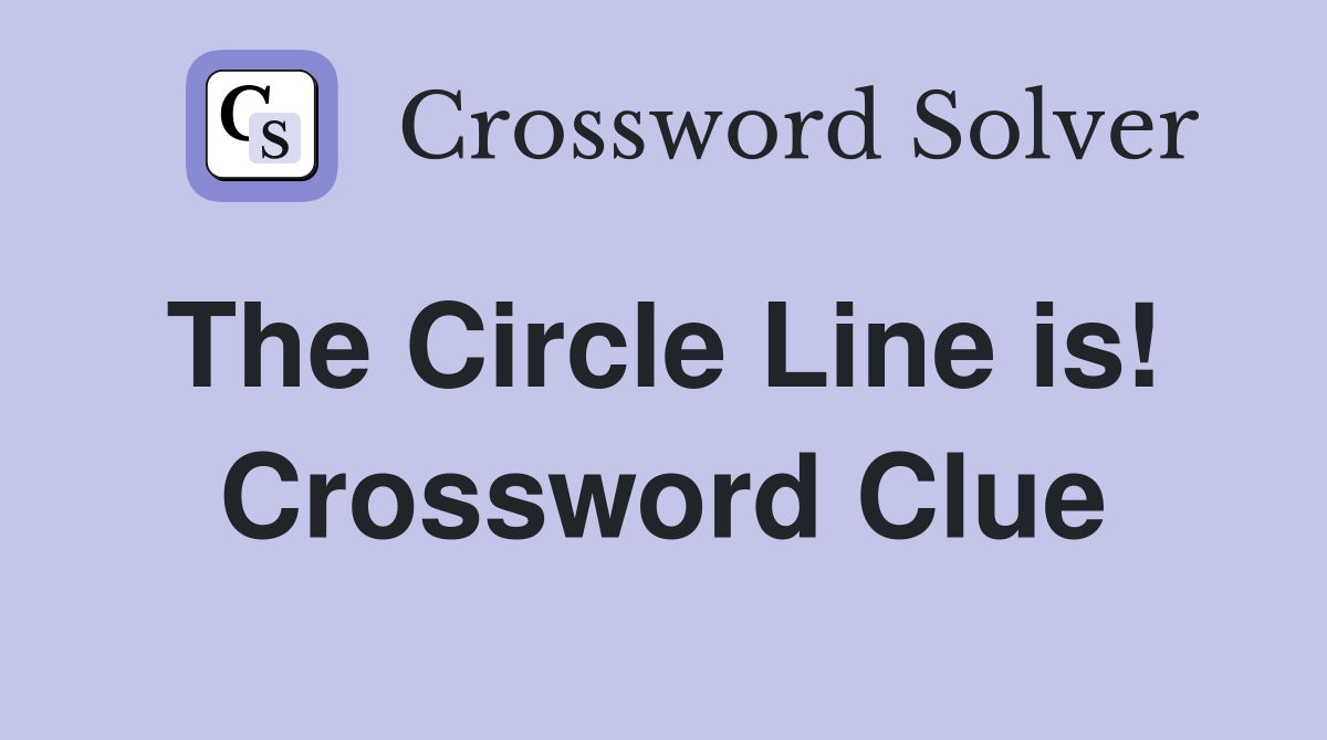 The Circle Line is!  Crossword Clue