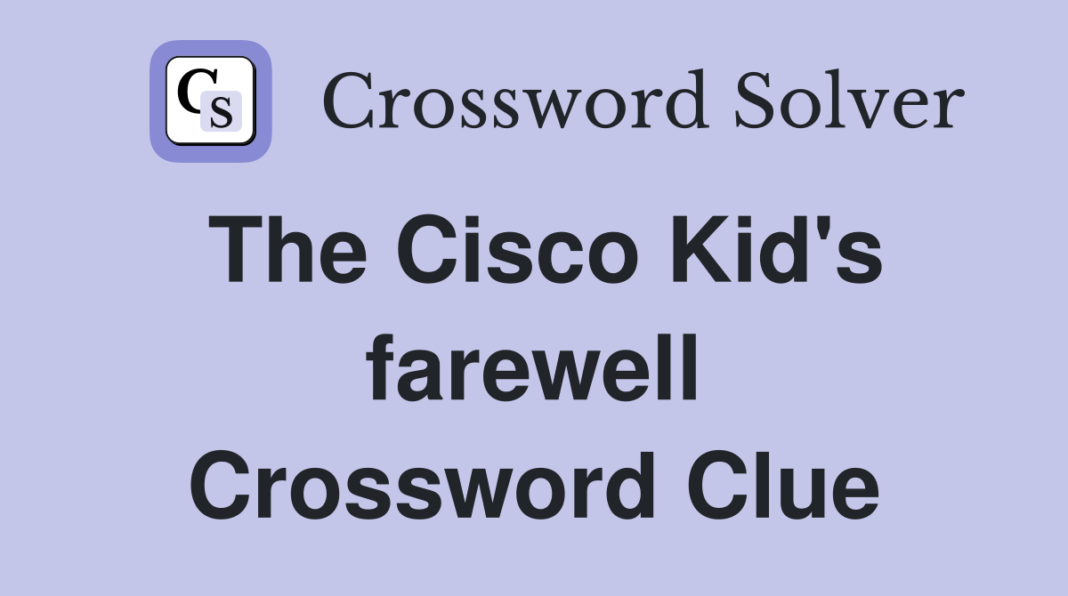 The Cisco Kid's farewell Crossword Clue