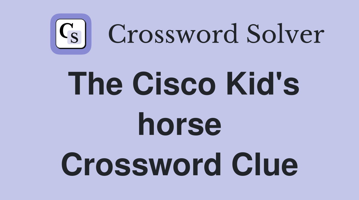 The Cisco Kid's horse Crossword Clue
