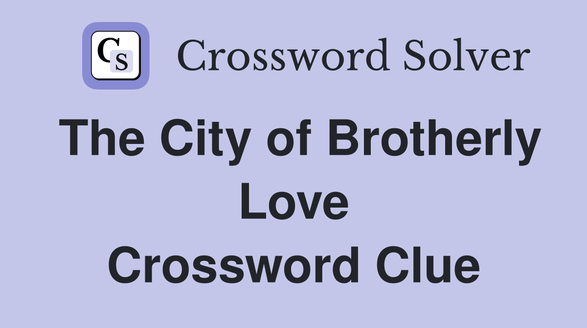 The City of Brotherly Love Crossword Clue