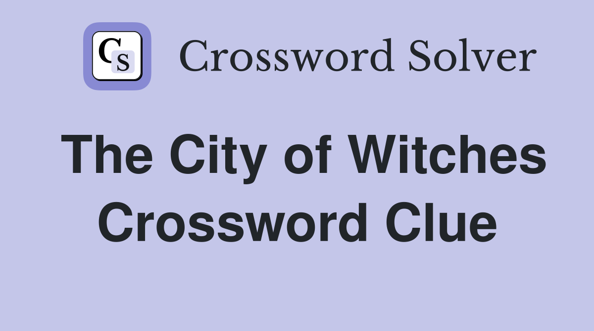 The City of Witches Crossword Clue