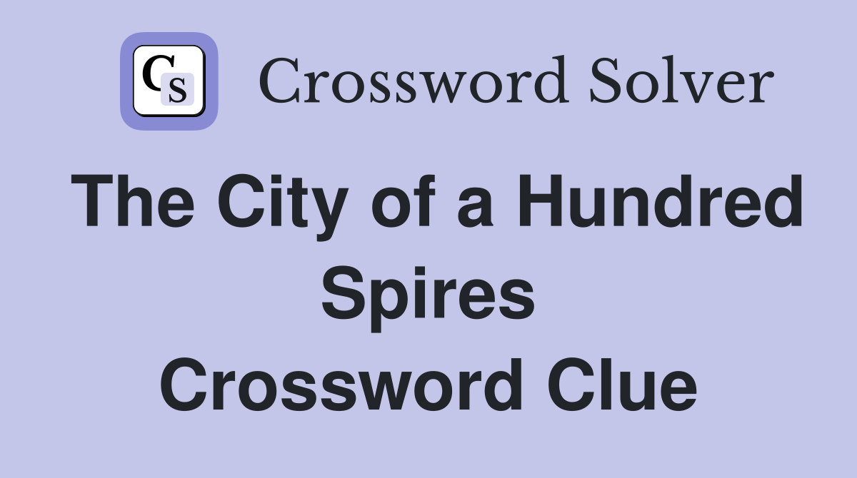 The City of a Hundred Spires Crossword Clue