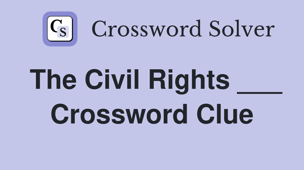 The Civil Rights ___ Crossword Clue