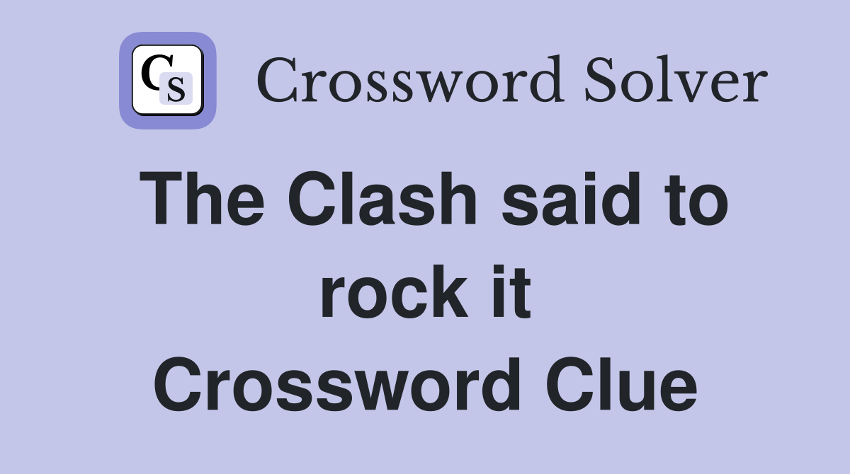 The Clash said to rock it Crossword Clue