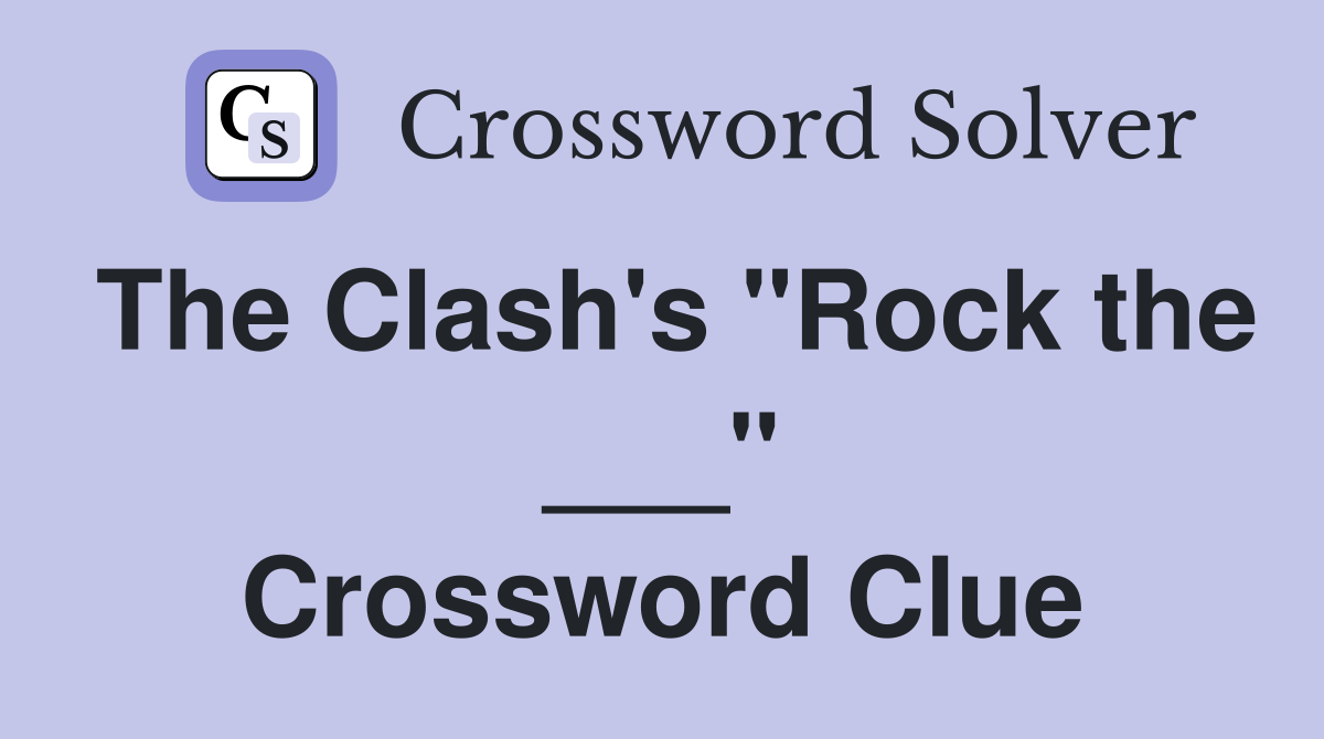 The Clash's "Rock the ___" Crossword Clue