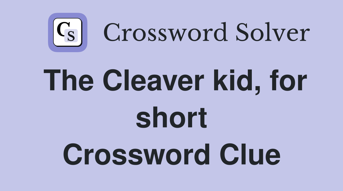 The Cleaver kid, for short Crossword Clue