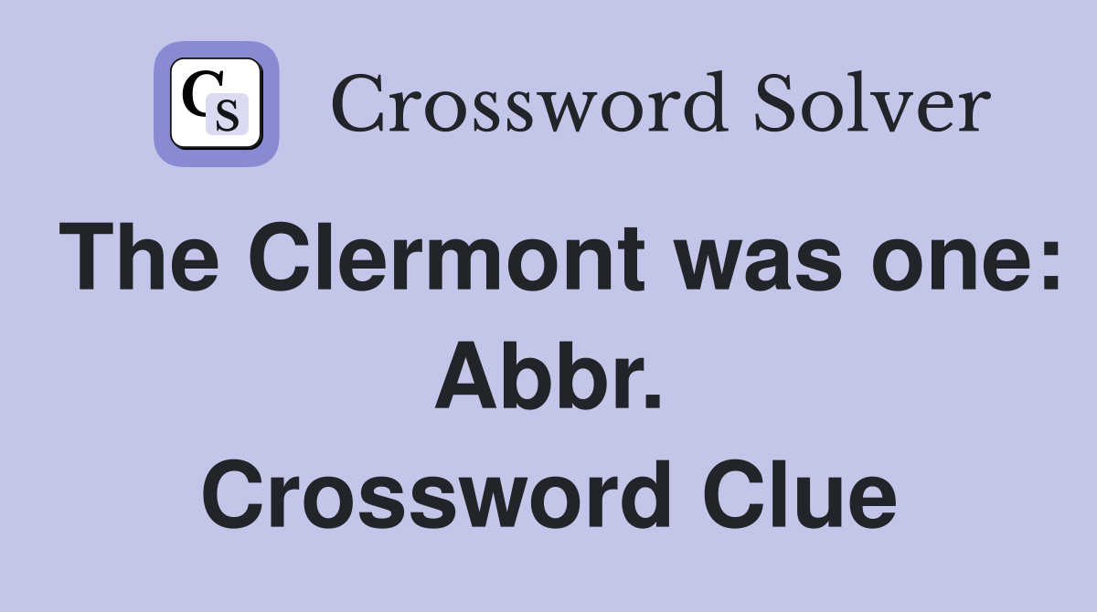 The Clermont was one: Abbr. Crossword Clue
