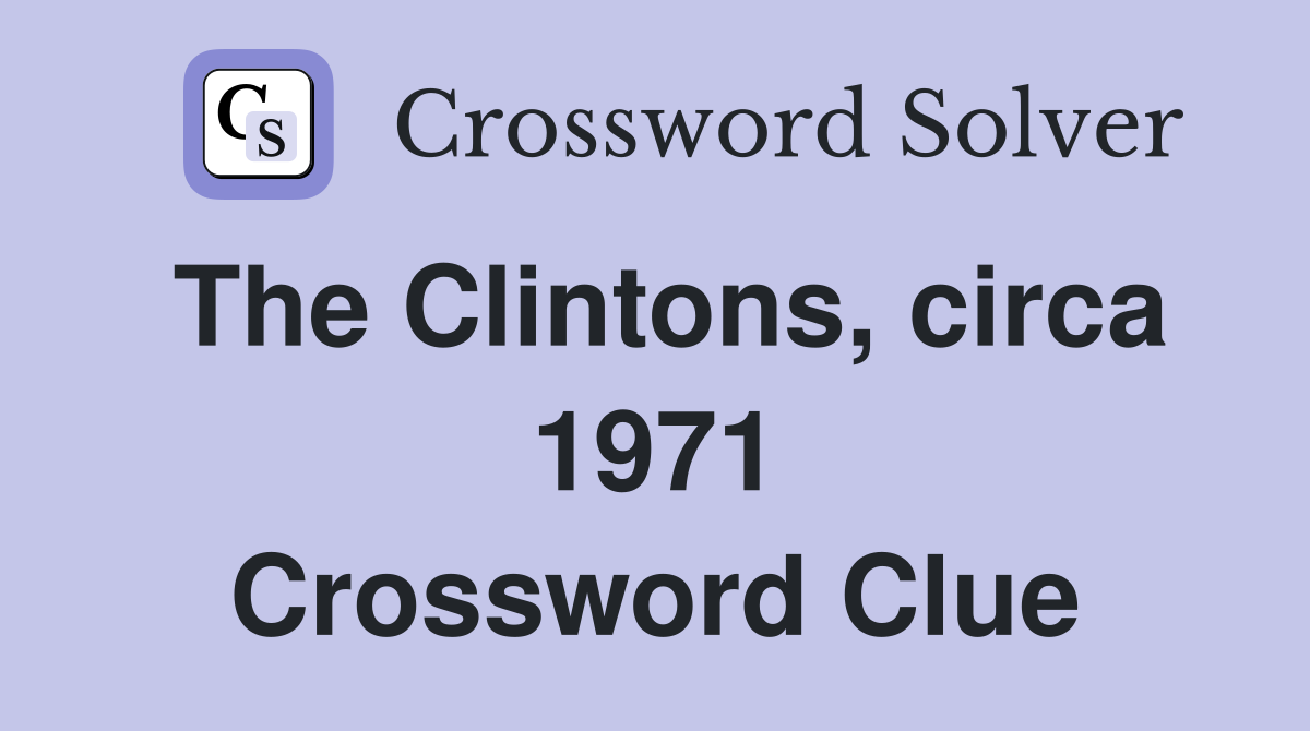 The Clintons, circa 1971 Crossword Clue
