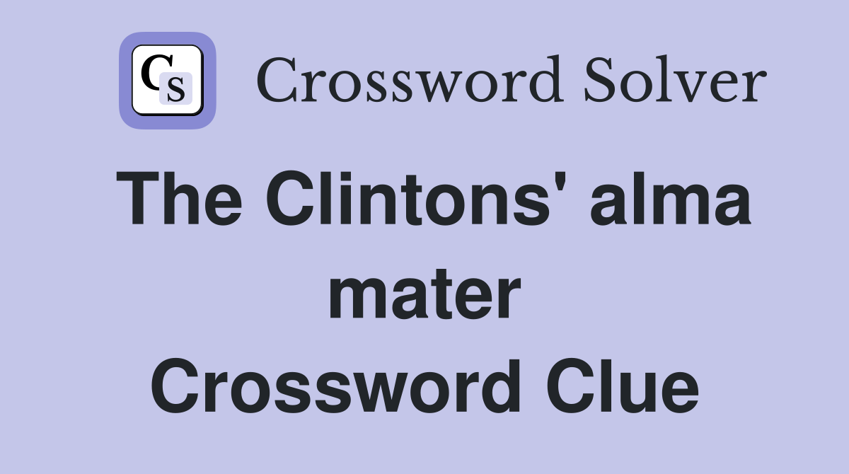 The Clintons' alma mater Crossword Clue