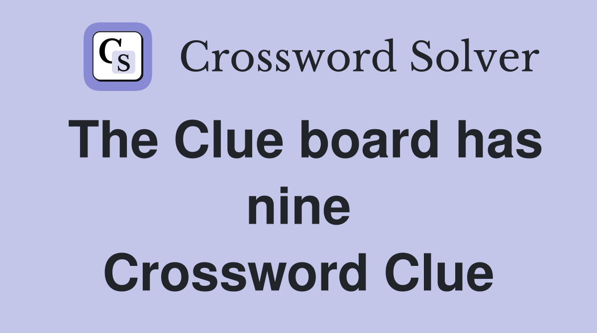 The Clue board has nine Crossword Clue