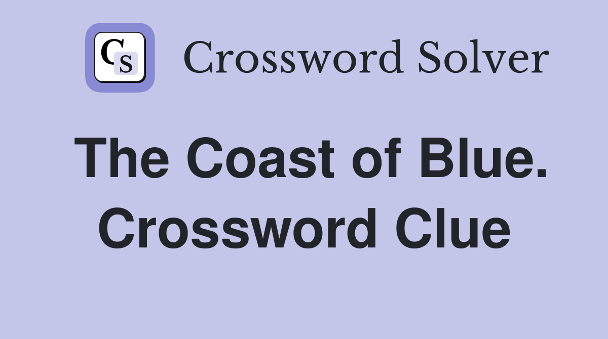The Coast of Blue. Crossword Clue