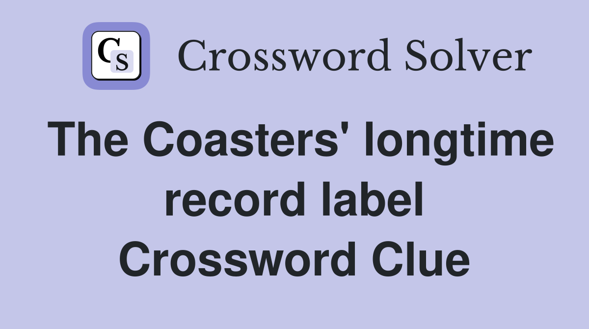 The Coasters' longtime record label Crossword Clue